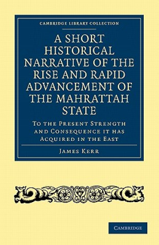 Carte Short Historical Narrative of the Rise and Rapid Advancement of the Mahrattah State James Kerr