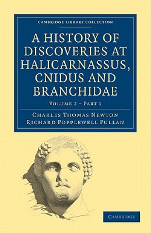 Książka History of Discoveries at Halicarnassus, Cnidus and Branchidae Charles Thomas NewtonRichard Popplewell Pullan