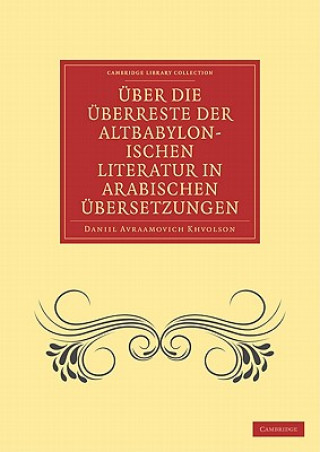 Kniha UEber die UEberreste der Altbabylonischen Literatur in Arabischen UEbersetzungen Daniil Avraamovich Khvolson