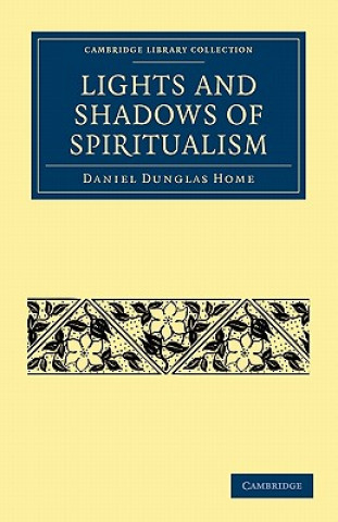 Kniha Lights and Shadows of Spiritualism Daniel Dunglas Home