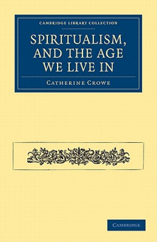 Carte Spiritualism, and the Age We Live In Catherine Crowe