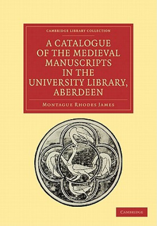 Kniha Catalogue of the Medieval Manuscripts in the University Library, Aberdeen Montague Rhodes James