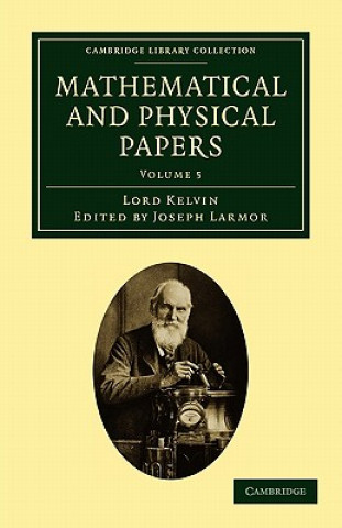 Kniha Mathematical and Physical Papers William ThomsonJoseph Larmor