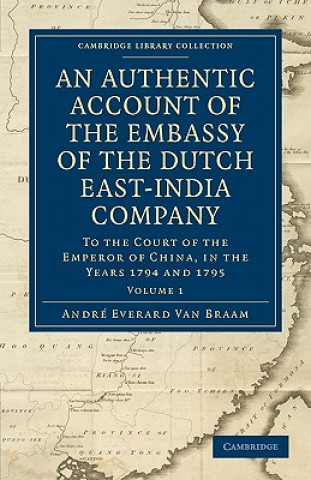 Carte Authentic Account of the Embassy of the Dutch East-India Company, to the Court of the Emperor of China, in the Years 1794 and 1795 André Everard van Braam HouckgeestM. L. E. Moreau de Saint-Méry