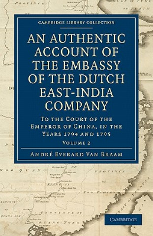 Kniha Authentic Account of the Embassy of the Dutch East-India Company, to the Court of the Emperor of China, in the Years 1794 and 1795 André Everard van Braam HouckgeestM. L. E. Moreau de Saint-Méry