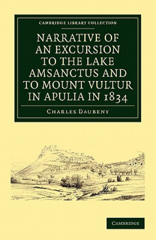 Kniha Narrative of an Excursion to the Lake Amsanctus and to Mount Vultur in Apulia in 1834 Charles Daubeny