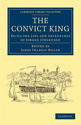 Книга Convict King Jorgen JorgensonJames Francis Hogan