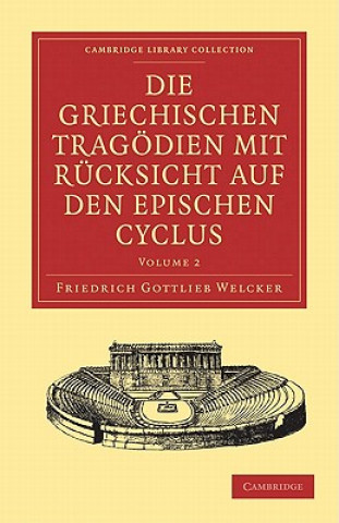Carte Die Griechischen Tragoedien mit Rucksicht auf den Epischen Cyclus Friedrich Gottlieb Welcker