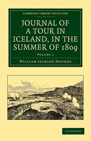 Könyv Journal of a Tour in Iceland, in the Summer of 1809 William Jackson Hooker
