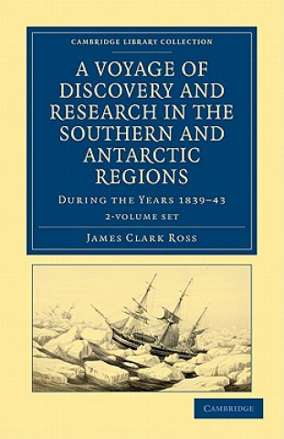 Carte Voyage of Discovery and Research in the Southern and Antarctic Regions, during the Years 1839-43 2 Volume Set James Clark Ross