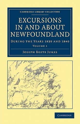 Carte Excursions in and about Newfoundland, during the Years 1839 and 1840 Joseph Beete Jukes