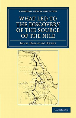 Kniha What Led to the Discovery of the Source of the Nile John Hanning Speke