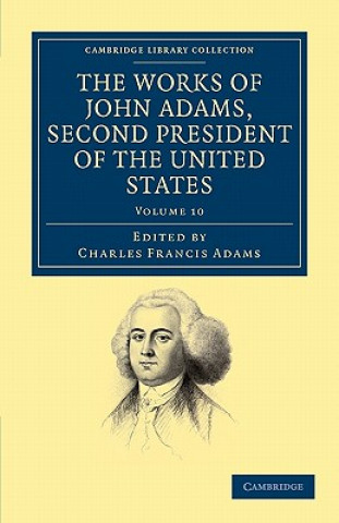 Książka Works of John Adams, Second President of the United States John AdamsCharles Francis Adams