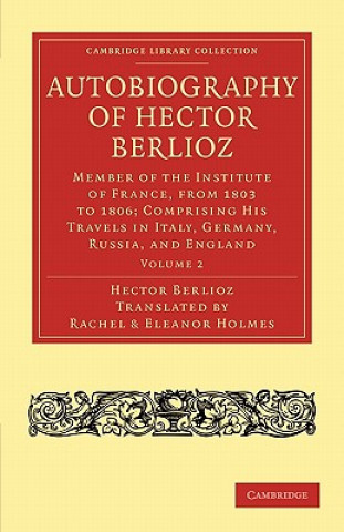 Könyv Autobiography of Hector Berlioz Hector BerliozRachel Holmes