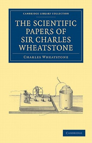 Livre Scientific Papers of Sir Charles Wheatstone Charles Wheatstone