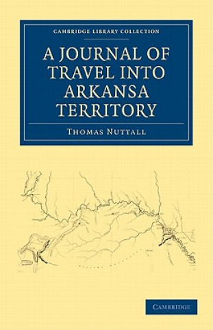 Carte Journal of Travel into the Arkansa Territory, during the Year 1819 Thomas Nuttall