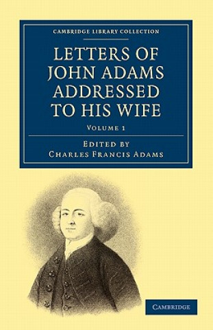 Kniha Letters of John Adams Addressed to his Wife John AdamsCharles Francis Adams