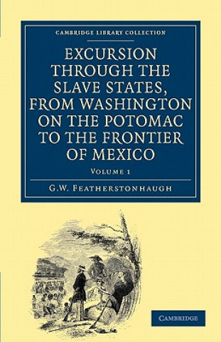 Könyv Excursion through the Slave States, from Washington on the Potomac to the Frontier of Mexico George William Featherstonhaugh