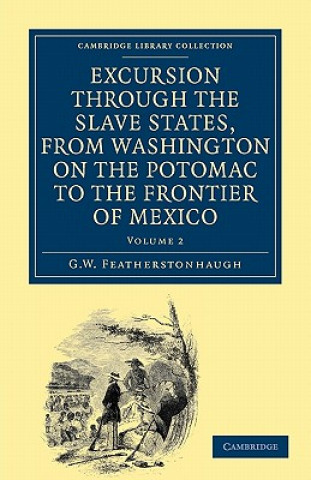 Könyv Excursion through the Slave States, from Washington on the Potomac to the Frontier of Mexico George William Featherstonhaugh