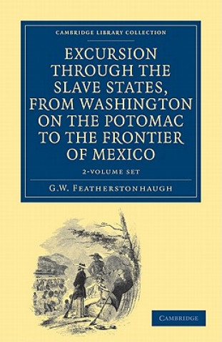 Könyv Excursion through the Slave States, from Washington on the Potomac to the Frontier of Mexico 2 Volume Set George William Featherstonhaugh