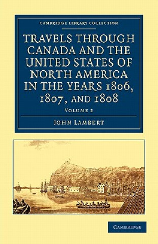 Carte Travels through Canada and the United States of North America in the Years 1806, 1807, and 1808 John Lambert