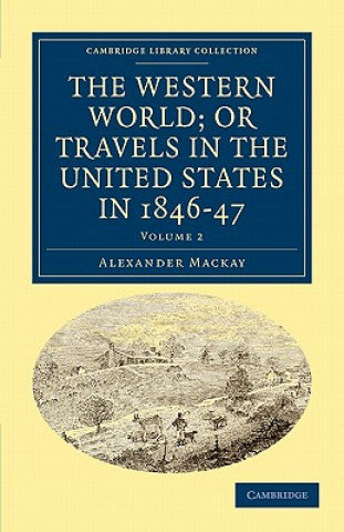 Könyv Western World; or, Travels in the United States in 1846-47 Alexander Mackay