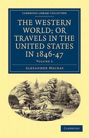 Kniha Western World; or, Travels in the United States in 1846-47 Alexander Mackay