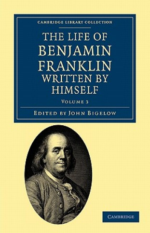 Carte Life of Benjamin Franklin, Written by Himself Benjamin FranklinJohn Bigelow