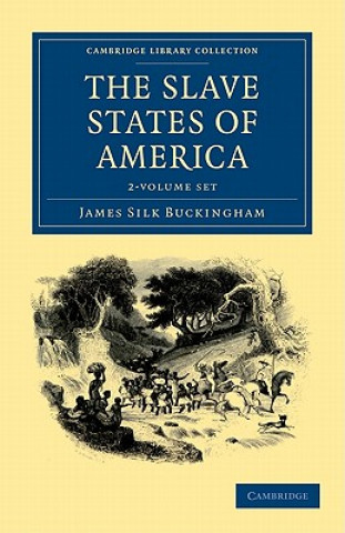 Könyv Slave States of America 2 Volume Set James Silk Buckingham