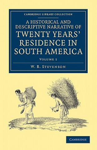Carte Historical and Descriptive Narrative of Twenty Years' Residence in South America W. B. Stevenson