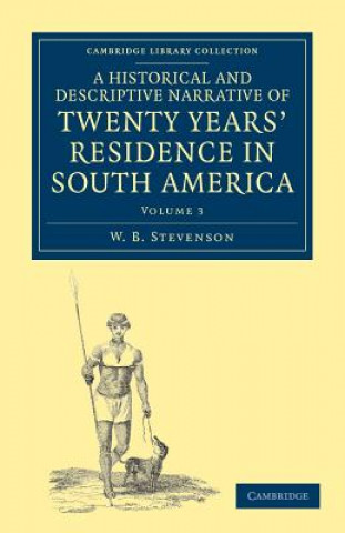 Kniha Historical and Descriptive Narrative of Twenty Years' Residence in South America W. B. Stevenson