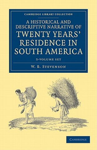 Carte Historical and Descriptive Narrative of Twenty Years' Residence in South America 3 Volume Paperback Set W. B. Stevenson