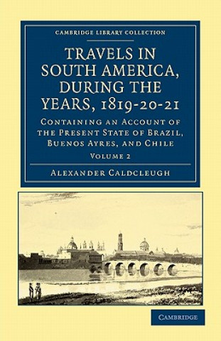 Книга Travels in South America, during the Years, 1819-20-21 Alexander Caldcleugh