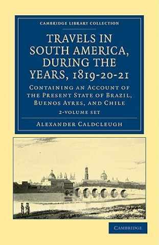 Knjiga Travels in South America, during the Years, 1819-20-21 2 Volume Paperback Set Alexander Caldcleugh