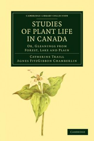 Carte Studies of Plant Life in Canada Catherine Parr Strickland TraillAgnes Fitzgibbon Chamberlin