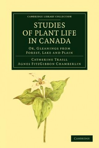 Libro Studies of Plant Life in Canada Catherine Parr Strickland TraillAgnes Fitzgibbon Chamberlin