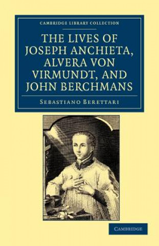 Buch Lives of Father Joseph Anchieta, of the Society of Jesus: the Ven. Alvera von Virmundt, Religious of the Order of the Holy Sepulchre, and the Ven. Joh Sebastiano BerettariCaspar Peter LullNicholas Frizon