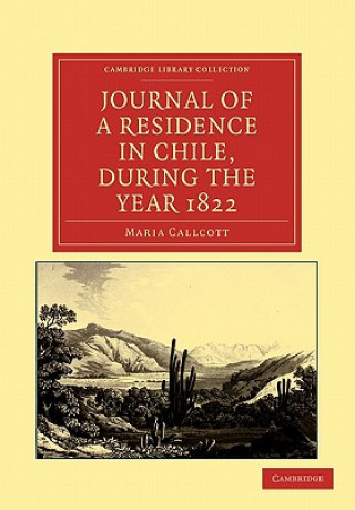 Book Journal of a Residence in Chile, during the Year 1822 Maria Callcott