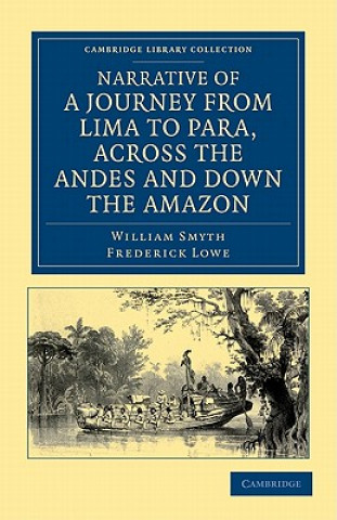 Carte Narrative of a Journey from Lima to Para, across the Andes and down the Amazon William SmythFrederick Lowe