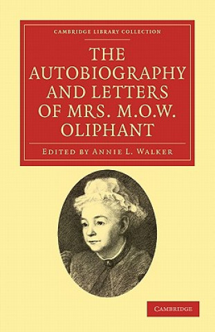 Carte Autobiography and Letters of Mrs M. O. W. Oliphant Margaret OliphantAnnie L. Walker