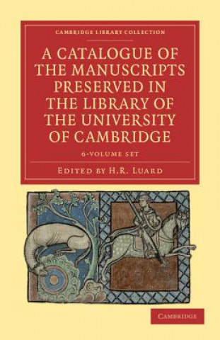 Kniha Catalogue of the Manuscripts Preserved in the Library of the University of Cambridge 6 Volume Set H. R. Luard