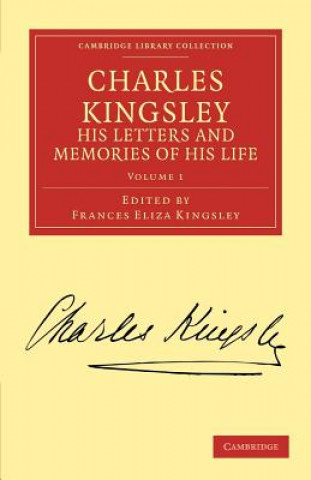 Knjiga Charles Kingsley, his Letters and Memories of his Life Charles KingsleyFrances Eliza Kingsley