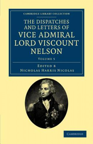 Carte Dispatches and Letters of Vice Admiral Lord Viscount Nelson Horatio NelsonNicholas Harris Nicolas