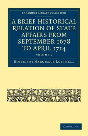 Kniha Brief Historical Relation of State Affairs from September 1678 to April 1714 Narcissus Luttrell