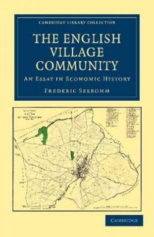 Könyv English Village Community Examined in its Relation to the Manorial and Tribal Systems and to the Common or Open Field System of Husbandry Frederic Seebohm