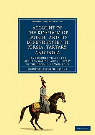 Carte Account of the Kingdom of Caubul, and its Dependencies in Persia, Tartary, and India Mountstuart Elphinstone