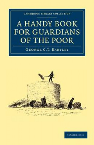 Könyv Handy Book for Guardians of the Poor George C. T. Bartley