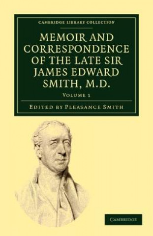 Könyv Memoir and Correspondence of the Late Sir James Edward Smith, M.D. James Edward SmithPleasance Smith