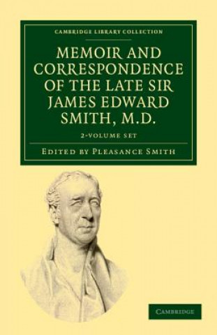 Könyv Memoir and Correspondence of the Late Sir James Edward Smith, M.D. 2 Volume Set James Edward SmithPleasance Smith