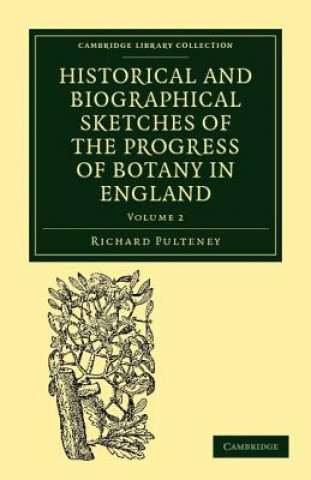 Könyv Historical and Biographical Sketches of the Progress of Botany in England Richard Pulteney